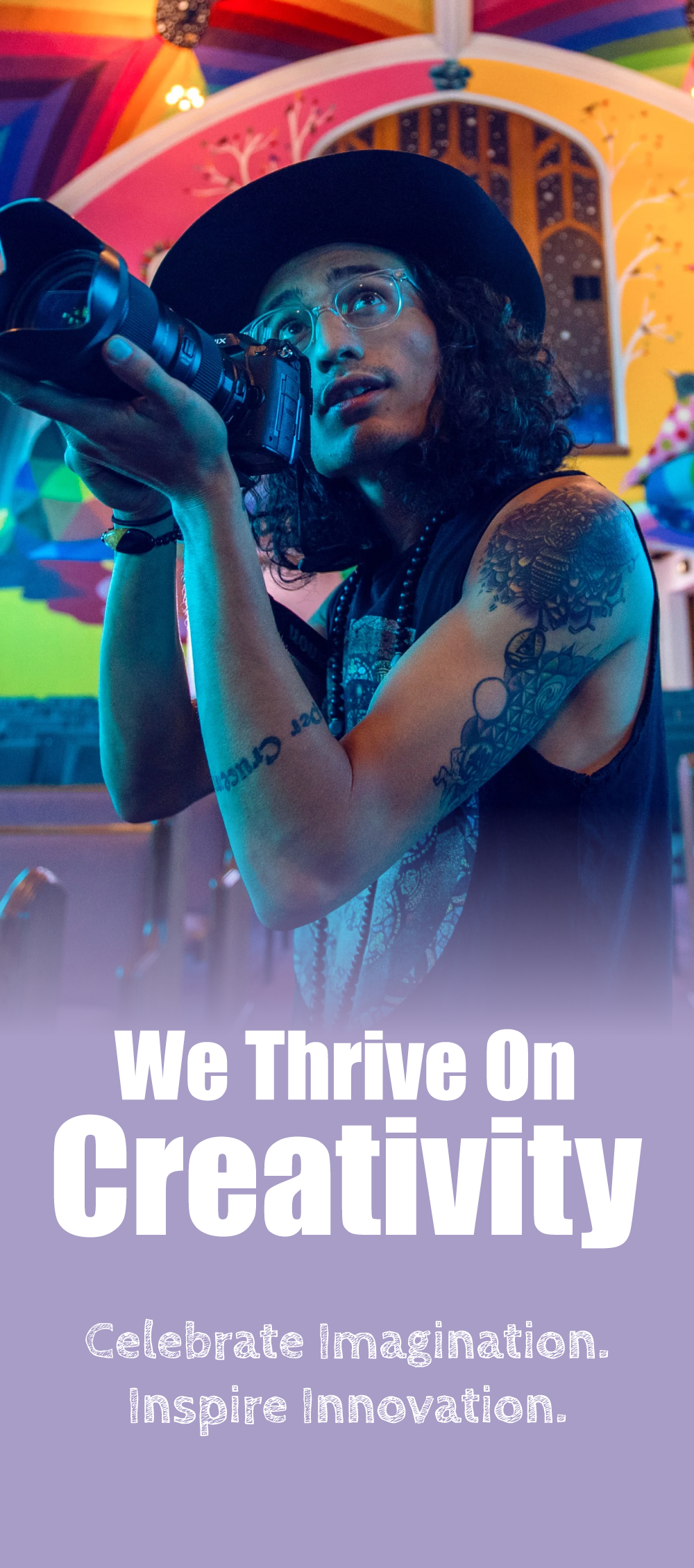 We Thrive On Creativity. Celebrate Imagination. Inspire Innovation.